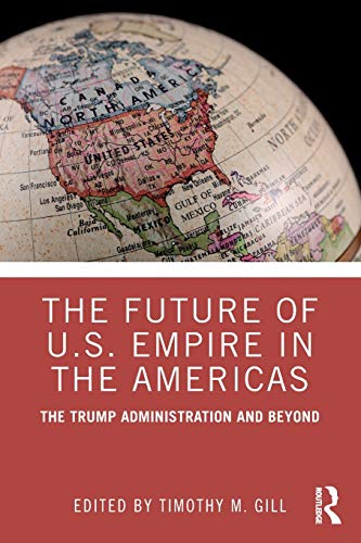Beispielbild fr The Future of U.S. Empire in the Americas: The Trump Administration and Beyond zum Verkauf von Blackwell's