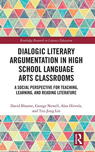 Stock image for Dialogic Literary Argumentation in High School Language Arts Classrooms: A Social Perspective for Teaching, Learning, and Reading Literature (Routledge Research in Literacy Education) for sale by Chiron Media