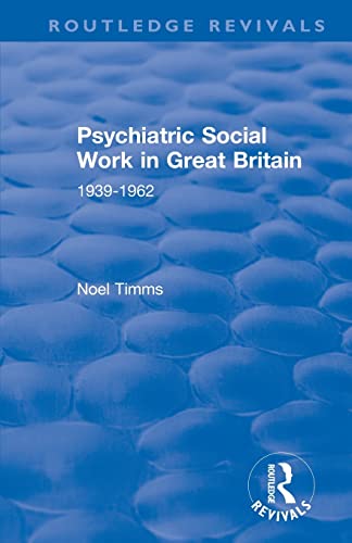 Beispielbild fr Psychiatric Social Work in Great Britain: 1939-1962 zum Verkauf von Blackwell's