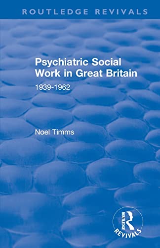 9781138355040: Psychiatric Social Work in Great Britain: 1939-1962 (Routledge Revivals: Noel Timms)