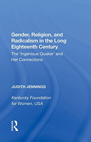 Stock image for Gender, Religion, and Radicalism in the Long Eighteenth Century: The 'Ingenious Quaker' and Her Connections for sale by GF Books, Inc.