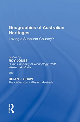 Beispielbild fr Geographies of Australian Heritages: Loving a Sunburnt Country? zum Verkauf von Monster Bookshop
