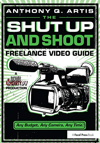 Imagen de archivo de The Shut Up and Shoot Freelance Video Guide: A Down & Dirty DV Production a la venta por Chiron Media