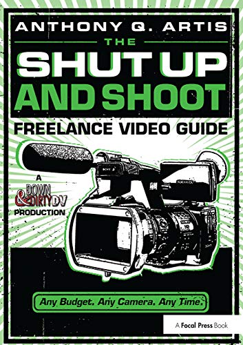 9781138357433: The Shut Up and Shoot Freelance Video Guide: A Down & Dirty DV Production