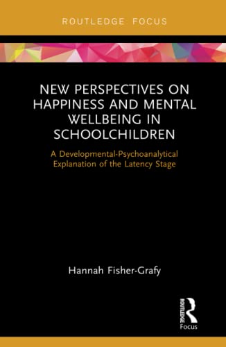 Stock image for New Perspectives on Happiness and Mental Wellbeing in Schoolchildren: A Developmental-Psychoanalytical Explanation of the Latency Stage for sale by Buchpark