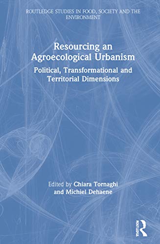 Stock image for Resourcing an Agroecological Urbanism: Political, Transformational and Territorial Dimensions (Routledge Studies in Food, Society and the Environment) for sale by dsmbooks