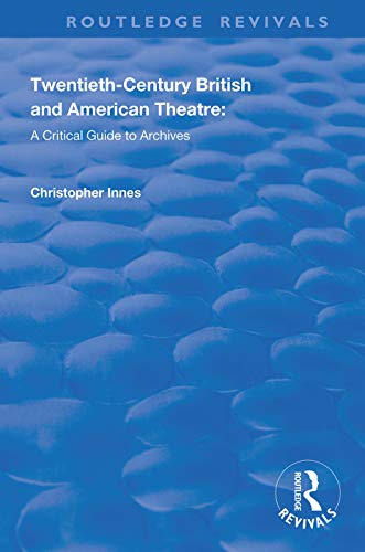 Stock image for Twentieth-Century British and American Theatre: A Critical Guide to Archives (Routledge Revivals) for sale by Chiron Media