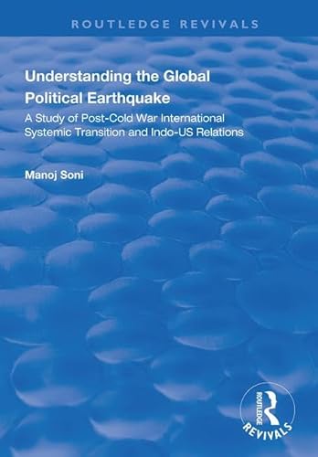 Stock image for Understanding Global Political Earthquake: Study of Post-Cold War International Systemic Transition and Indo-US Relations (Routledge Revivals) for sale by Chiron Media