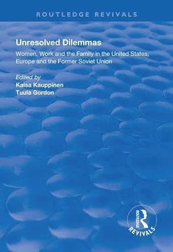 Stock image for Unresolved Dilemmas: Women, Work and the Family in the United States, Europe and the Former Soviet Union (Routledge Revivals) for sale by Chiron Media