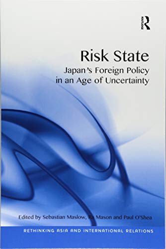 9781138360914: Risk State: Japan's Foreign Policy in an Age of Uncertainty (Rethinking Asia and International Relations)