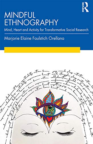 Beispielbild fr Mindful Ethnography: Mind, Heart and Activity for Transformative Social Research zum Verkauf von SecondSale