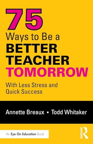 Stock image for 75 Ways to Be a Better Teacher Tomorrow: With Less Stress and Quick Success for sale by ThriftBooks-Dallas