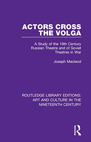 Stock image for Actors Cross the Volga: A Study of the 19th Century Russian Theatre and of Soviet Theatres in War (Routledge Library Editions: Art and Culture in the Nineteenth Century) for sale by Chiron Media