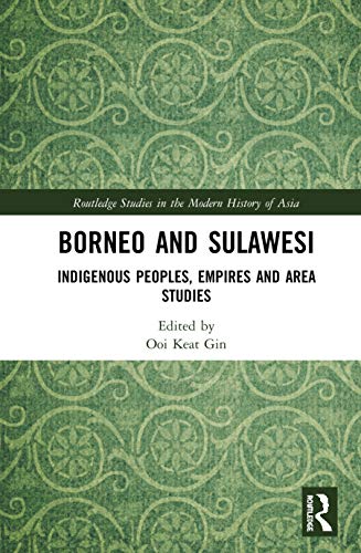 Imagen de archivo de Borneo and Sulawesi: Indigenous Peoples, Empires and Area Studies (Routledge Studies in the Modern History of Asia) a la venta por Chiron Media