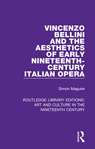 Stock image for Vincenzo Bellini and the Aesthetics of Early Nineteenth-Century Italian Opera (Routledge Library Editions: Art and Culture in the Nineteenth Century) for sale by Chiron Media