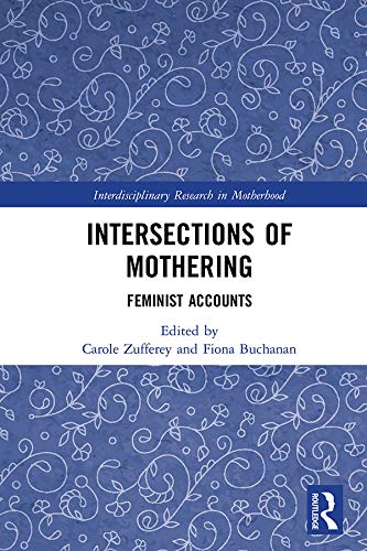 Beispielbild fr Intersections of Mothering: Feminist Accounts (Interdisciplinary Research in Motherhood) zum Verkauf von Reuseabook