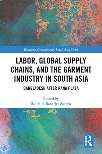 Imagen de archivo de Labour, Global Supply Chains and the Garment Industry in South Asia: Bangladesh after Rana Plaza (Routledge Contemporary South Asia Series) a la venta por Chiron Media