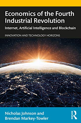 Stock image for Economics of the Fourth Industrial Revolution: Internet, Artificial Intelligence and Blockchain (Innovation and Technology Horizons) for sale by Chiron Media