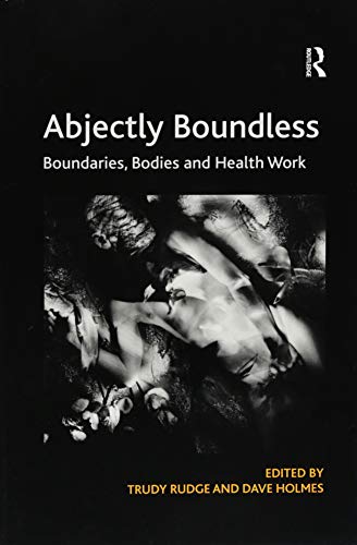 9781138367029: Abjectly Boundless: Boundaries, Bodies and Health Work