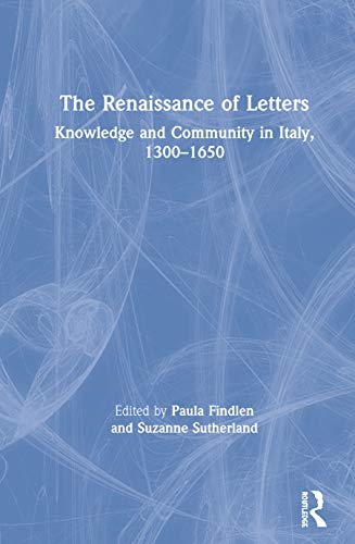 9781138367494: The Renaissance of Letters: Knowledge and Community in Italy, 1300-1650