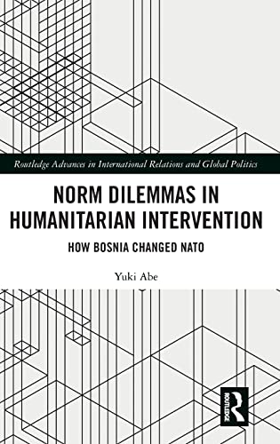 Stock image for Norm Dilemmas in Humanitarian Intervention: How Bosnia Changed NATO (Routledge Advances in International Relations and Global Politics) for sale by Chiron Media