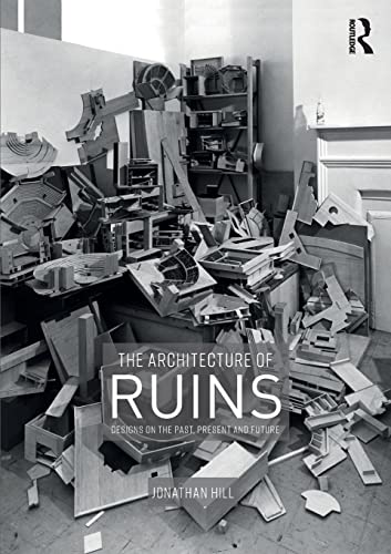 Stock image for The Architecture of Ruins : Designs on the Past, Present and Future for sale by Blackwell's