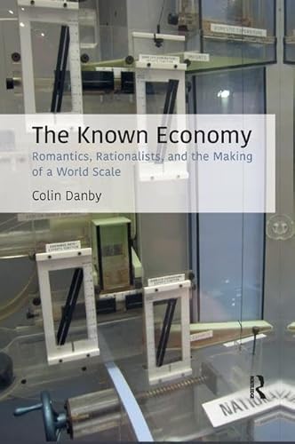 9781138367951: The Known Economy: Romantics, Rationalists, and the Making of a World Scale (CRESC)