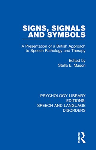 Stock image for Signs, Signals and Symbols: A Presentation of a British Approach to Speech Pathology and Therapy (Psychology Library Editions: Speech and Language Disorders) for sale by Chiron Media