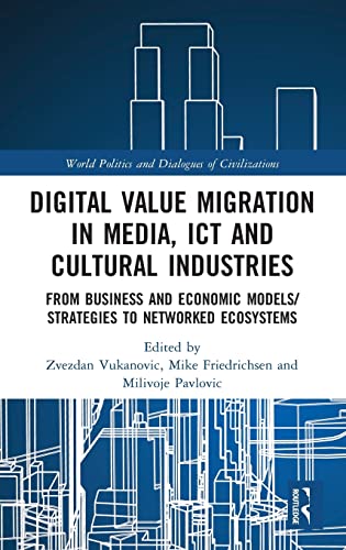 Imagen de archivo de Digital Value Migration in Media, ICT and Cultural Industries: From Business and Economic Models/Strategies to Networked Ecosystems (World Politics and Dialogues of Civilizations) a la venta por Reuseabook