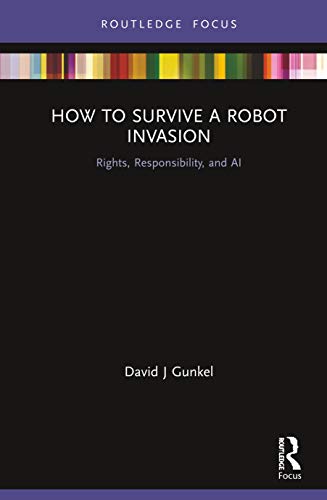 9781138370715: How to Survive a Robot Invasion: Rights, Responsibility, and AI (Routledge Focus)