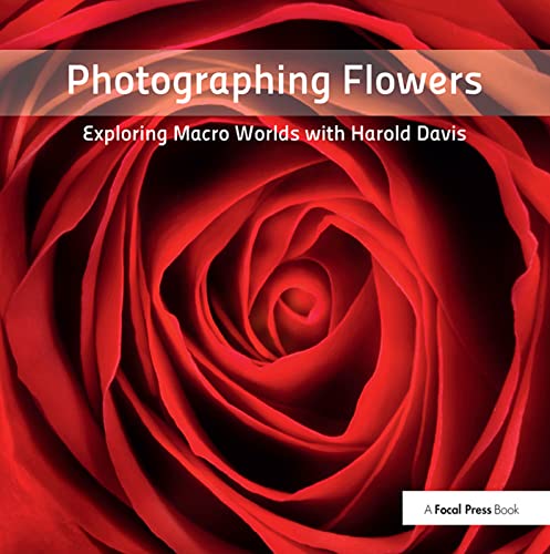 9781138372207: Photographing Flowers: Exploring Macro Worlds with Harold Davis