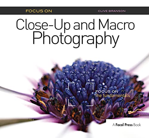Stock image for Focus On Close-Up and Macro Photography: Focus on the Fundamentals for sale by THE SAINT BOOKSTORE