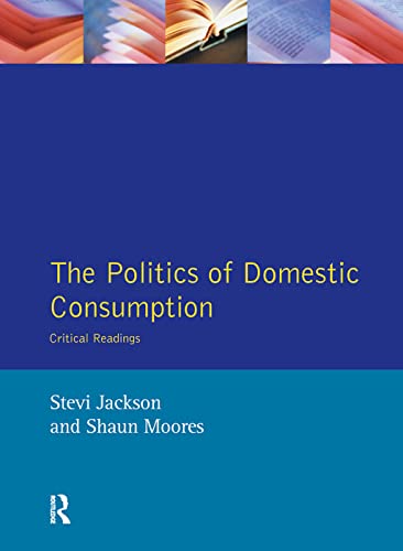 Imagen de archivo de The Politics of Domestic Consumption a la venta por Blackwell's