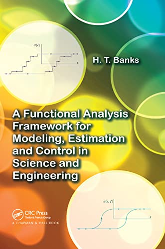 9781138374638: A Functional Analysis Framework for Modeling, Estimation and Control in Science and Engineering