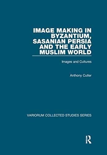 Beispielbild fr Image Making in Byzantium Sasanian Persia and the Early Muslim World (Variorum Collected Studies) zum Verkauf von Goodvibes Books