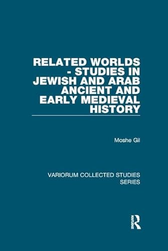 9781138375567: Related Worlds - Studies in Jewish and Arab Ancient and Early Medieval History (Variorum Collected Studies)