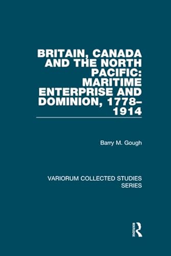 Stock image for Britain, Canada and the North Pacific: Maritime Enterprise and Dominion, 1778-1914 for sale by Blackwell's