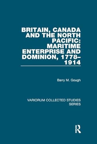 Stock image for Britain, Canada and the North Pacific: Maritime Enterprise and Dominion, 1778-1914 for sale by Blackwell's