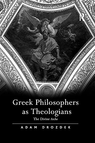 Stock image for Greek Philosophers as Theologians: The Divine Arche for sale by Blackwell's