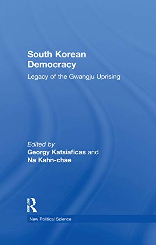 9781138376724: South Korean Democracy: Legacy of the Gwangju Uprising (New Political Science)