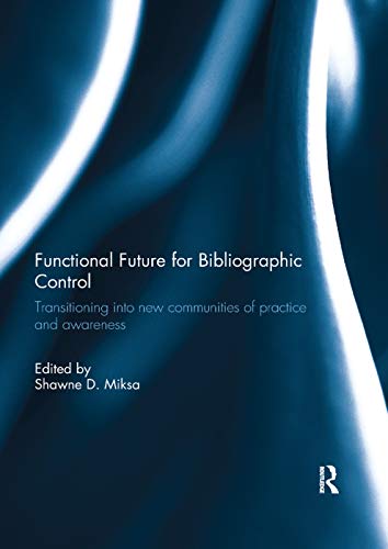 9781138377479: Functional Future for Bibliographic Control: Transitioning into new communities of practice and awareness