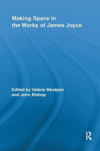 9781138378094: Making Space in the Works of James Joyce (Routledge Studies in Twentieth-Century Literature)