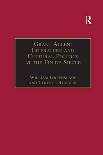 Imagen de archivo de Grant Allen: Literature and Cultural Politics at the Fin de Sicle a la venta por Blackwell's