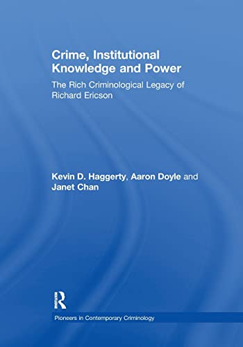 9781138378698: Crime, Institutional Knowledge and Power: The Rich Criminological Legacy of Richard Ericson (Pioneers in Contemporary Criminology)