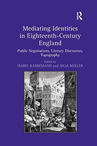 Stock image for Mediating Identities in Eighteenth-Century England: Public Negotiations, Literary Discourses, Topography for sale by Lucky's Textbooks