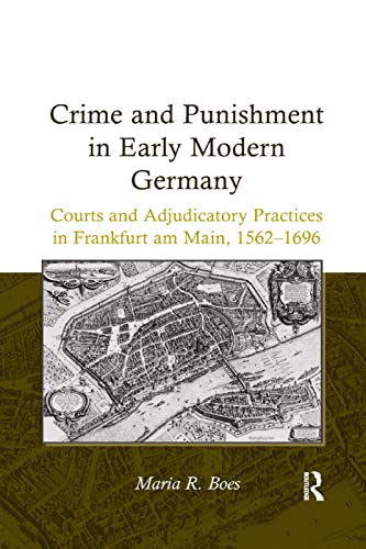 Beispielbild fr Crime and Punishment in Early Modern Germany: Courts and Adjudicatory Practices in Frankfurt am Main, 1562-1696 zum Verkauf von Blackwell's