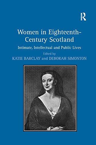Stock image for Women in Eighteenth-Century Scotland: Intimate, Intellectual and Public Lives for sale by Blackwell's