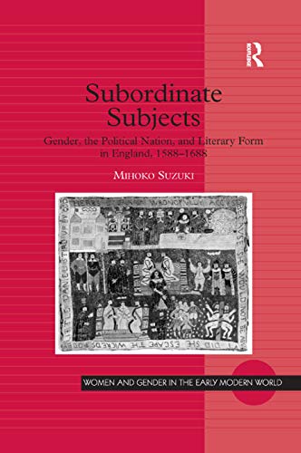 Beispielbild fr Subordinate Subjects: Gender, the Political Nation, and Literary Form in England, 1588-1688 zum Verkauf von Blackwell's