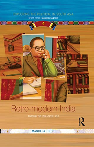 9781138384248: Retro-modern India: Forging the Low-caste Self (Exploring the Political in South Asia)