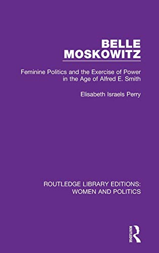 Stock image for Belle Moskowitz: Feminine Politics and the Exercise of Power in the Age of Alfred E. Smith for sale by ThriftBooks-Dallas